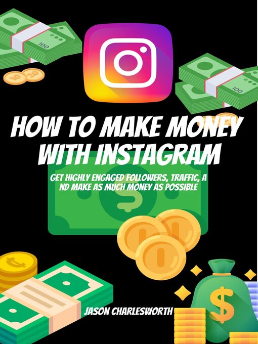 Title details for How to Make Money With Instagram! Get Highly Engaged Followers, Traffic, and Make As Much Money As Possible by Jason Charlesworth - Available